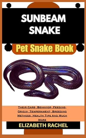 sunbeam snake pet snake book their care behavior feeding origin temperament breeding methods health tips and