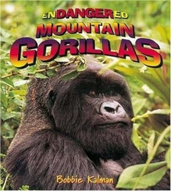 endangered mountain gorillas 1st edition bobbie kalman ,kristina lundblad 0778719014, 978-0778719014