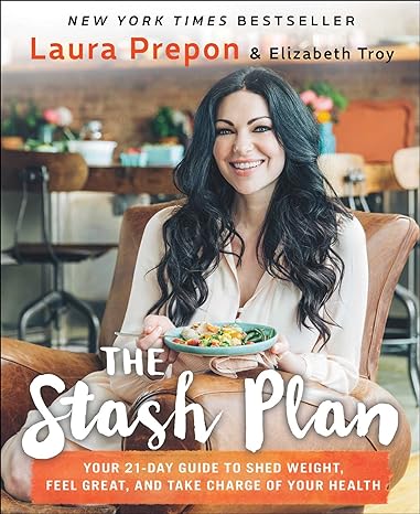 the stash plan your 21 day guide to shed weight feel great and take charge of your health 1st edition laura