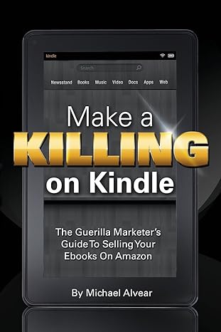 make a killing on kindle without blogging facebook or twitter the guerilla marketer s guide to selling ebooks