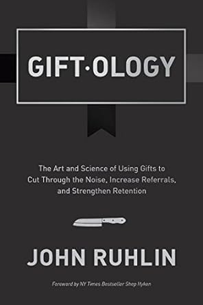 giftology the art and science of using gifts to cut through the noise increase referrals and strengthen