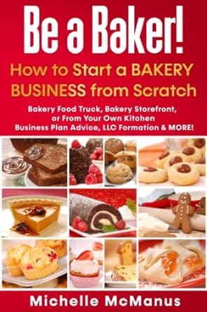 be a baker how to start a bakery business from scratch bakery food truck bakery storefront or from your own