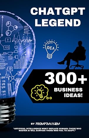 chatgpt legend 300+ ultimate business ideas for entrepreneur ignite your entrepreneurial spirit with this