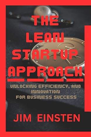 the lean startup approach unlocking efficiency and innovation for business success 1st edition jim einstein