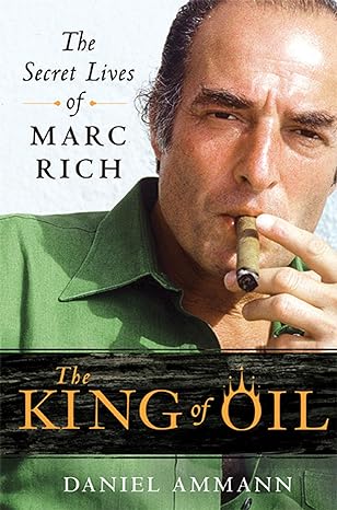 the king of oil the secret lives of marc rich 1st edition daniel ammann 031265068x, 978-0312650681