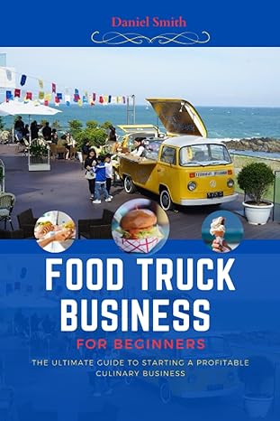 food truck business for beginners the ultimate guide to starting a profitable culinary business on wheels 1st