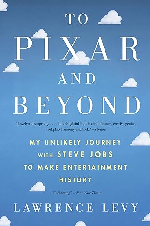 to pixar and beyond my unlikely journey with steve jobs to make entertainment history 1st edition lawrence