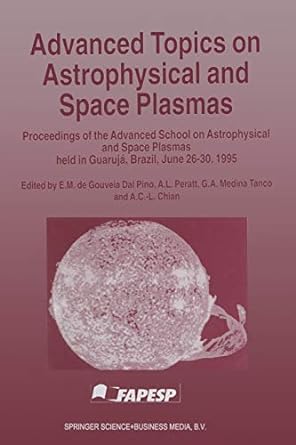 advanced topics on astrophysical and space plasmas proceedings of the advanced school on astrophysical and