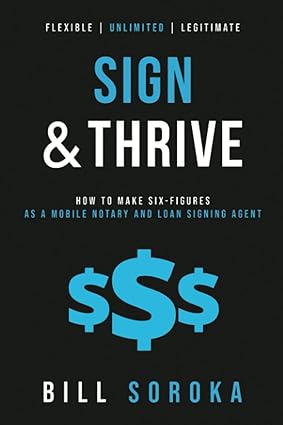 sign and thrive how to make six figures as a mobile notary and loan signing agent 1st edition bill soroka