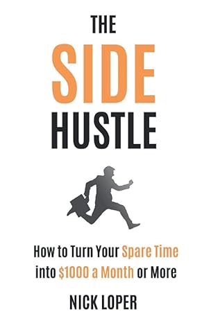 the side hustle how to turn your spare time into $1000 a month or more 1st edition nick loper 1095579045,
