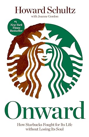 onward how starbucks fought for its life without losing its soul 1st edition howard schultz ,joanne gordon