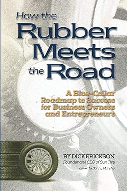 how the rubber meets the road a blue collar roadmap to success for business owners and entrepreneurs 1st