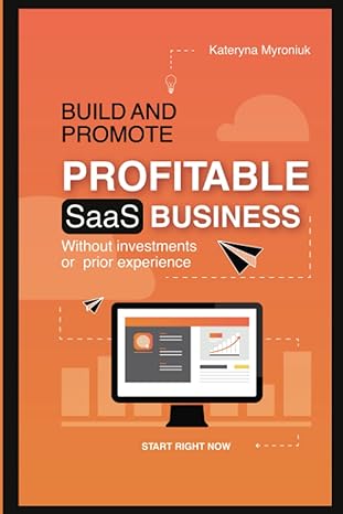 build and promote profitable saas business without investments or prior experience 1st edition kateryna