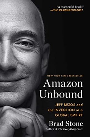 amazon unbound jeff bezos and the invention of a global empire 1st edition brad stone 1982132620,