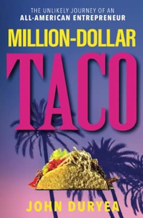 million dollar taco the unlikely journey of an all american entrepreneur 1st edition john duryea