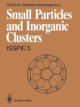 small particles and inorganic clusters isspic 5 1st edition olof echt ,ekkehard recknagel 3642761801,