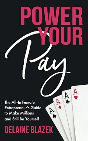power your pay the all in female entrepreneur s guide to make millions and still be yourself 1st edition
