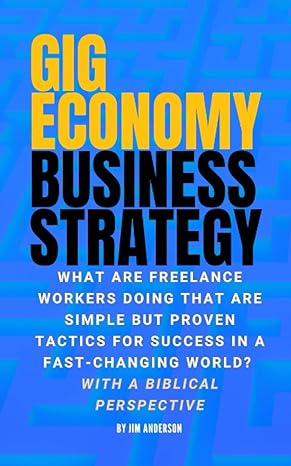 gig economy business strategy what are freelance workers doing that are simple but proven tactics for success