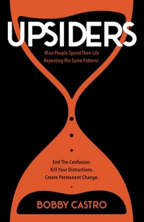 Upsiders End The Confusion Kill Your Distractions And Create Permanent Change