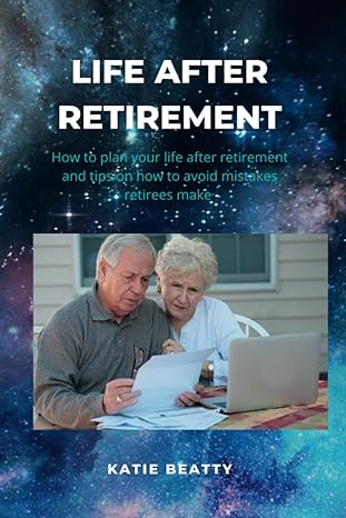 life after retirement how to plan your life after retirement and tips on how to avoid mistakes retirees make