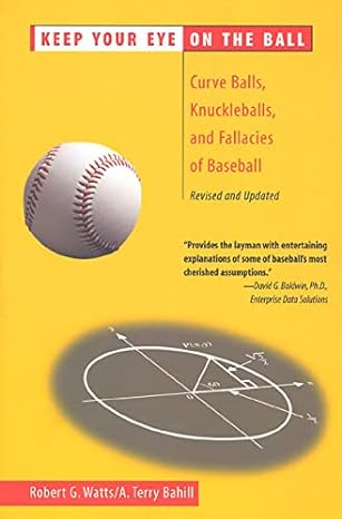 keep your eye on the ball curve balls knuckleballs and fallacies of baseball revised and updated edition