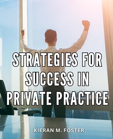 strategies for success in private practice your definitive guide to unlocking success embark on a journey to
