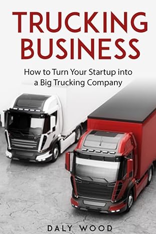 trucking business how to turn your startup into a big trucking company 1st edition daly wood 979-8832474960