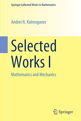 selected works i mathematics and mechanics 1st edition andrei n. kolmogorov ,vladimir m. tikhomirov