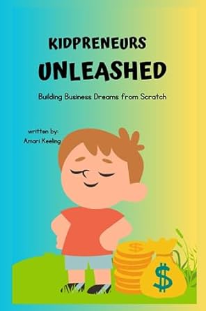 kidpreneurs unleashed building business dreams from scratch 1st edition amari keeling 979-8858437512