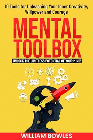 mental toolbox 10 tools for unleashing your inner creativity willpower and courage unlock the limitless