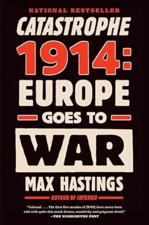 catastrophe 1914 europe goes to war 1st edition max hastings 0307743837, 978-0307743831