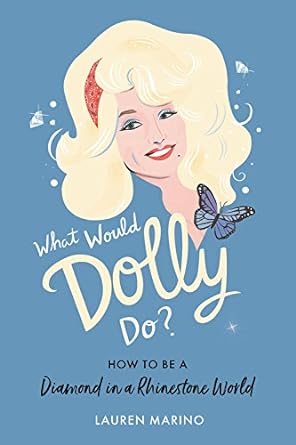 what would dolly do how to be a diamond in a rhinestone world 1st edition lauren marino 1538712970,
