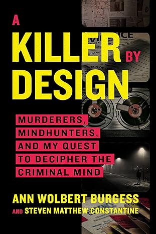 a killer by design murderers mindhunters and my quest to decipher the criminal mind 1st edition ann wolbert