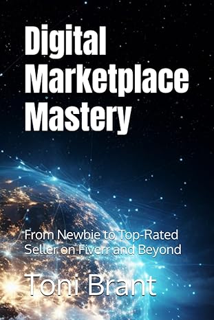 digital marketplace mastery from newbie to top rated seller on fiverr and beyond 1st edition toni victor