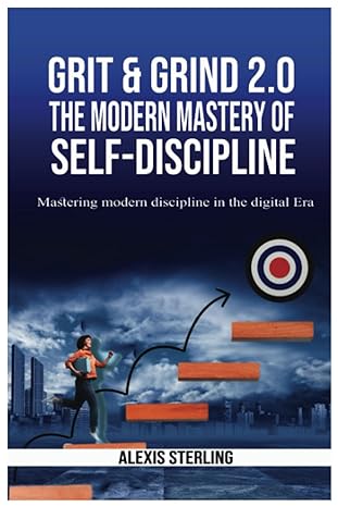 grit and grind 2 0 the modern mastery of self discipline mastering modern discipline in the digital era 1st