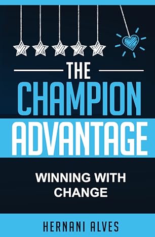the champion advantage winning with change 1st edition hernani alves 979-8363806735