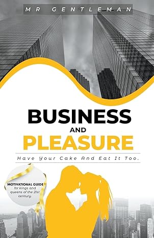 business and pleasure have your cake and eat it too 1st edition mr gentleman carpenter 979-8215058329