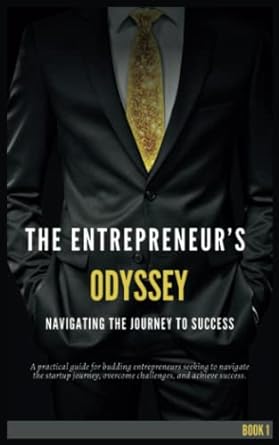 the entrepreneur s odyssey navigating the journey to success 1st edition frank barilone 979-8392043125