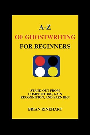 a z of ghostwriting for beginners stand out from competitors gain recognition and earn big 1st edition brian