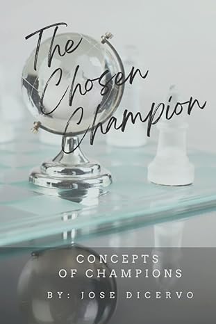the chosen champion concepts of champions 1st edition jose dicervo 979-8825403663