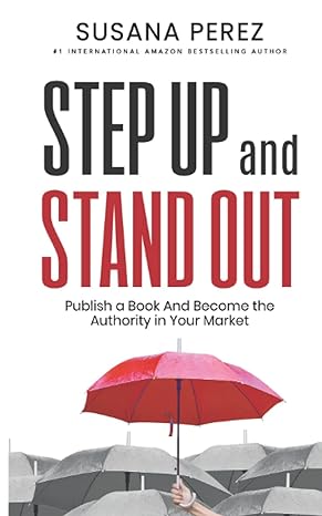 step up and stand out publish a book and become the authority in your market 1st edition susana perez