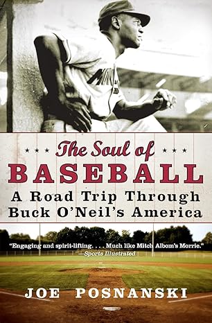 the soul of baseball a road trip through buck oneils america 1st edition joe posnanski 0060854049,