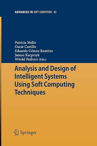 analysis and design of intelligent systems using soft computing techniques 2007 edition patricia melin, oscar