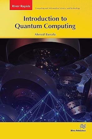 introduction to quantum computing 1st edition ahmed banafa 8770228418, 978-8770228411