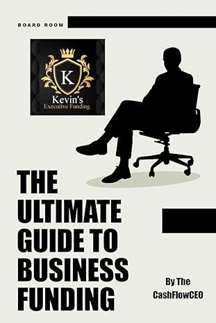 the ultimate guide to business funding how to get business funding within 48hrs 1st edition kevin cunningham