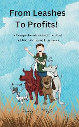 from leashes to profits a comprehensive guide to start your dog walking empire 1st edition rodney c. tuggle