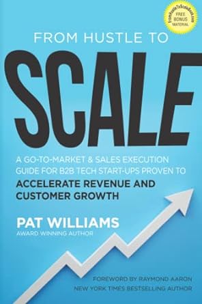 from hustle to scale a go to market and sales execution guide for b2b tech start ups proven to accelerate
