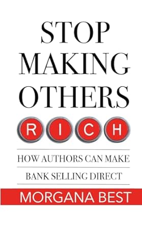 stop making others rich how authors can make bank by selling direct 1st edition morgana s. best 1922595713,