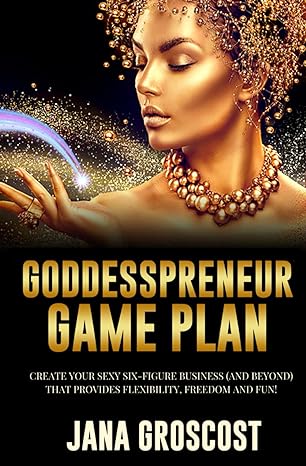 goddesspreneur game plan transform your ideas into a rockin business that creates flexibility freedom and fun