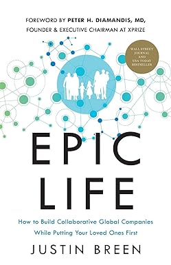 epic life how to build collaborative global companies while putting your loved ones first 1st edition justin